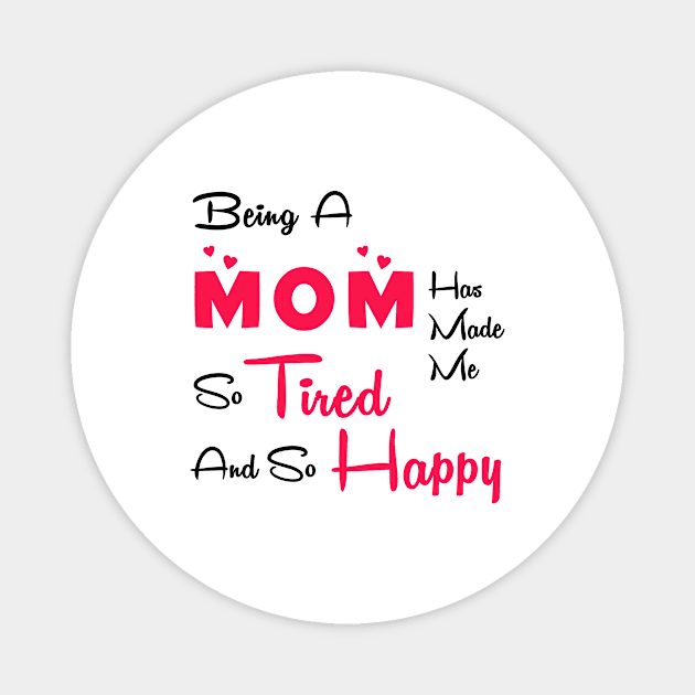 Being a mom has made me so tired and so happy Magnet by Parrot Designs